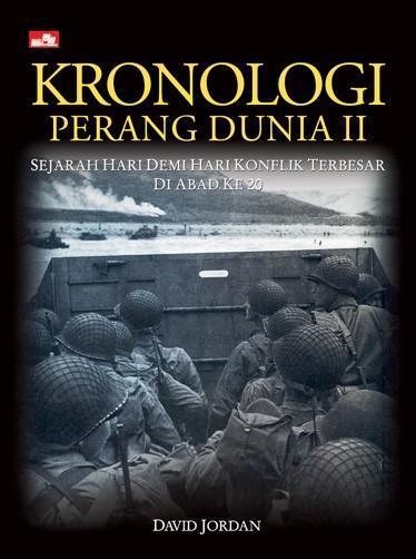 Kronologi Perang Dunia II - Sejarah Hari Demi Hari Konflik Terbesar di Abad ke 20
