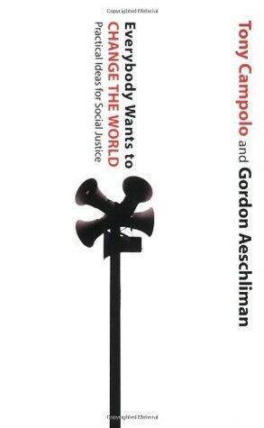 Everybody Wants to Change the World: Practical Ideas for Social Justice