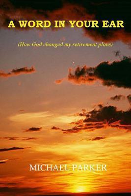 A Word In Your Ear: How God changed my retirement plans