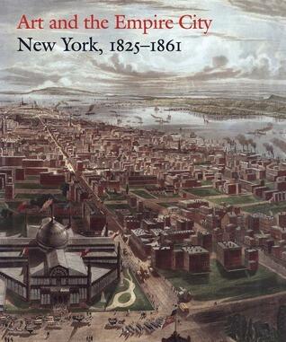 Art and the Empire City: New York, 1825-1861