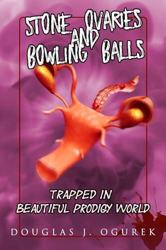 Stone Ovaries and Bowling Balls Trapped in Beautiful Prodigy World
