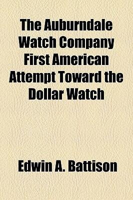 The Auburndale Watch Company First American Attempt Toward the Dollar Watch