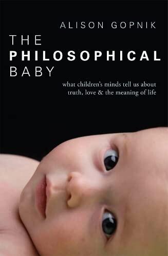 The Philosophical Baby: What Children's Minds Tell Us about Truth, Love the Meaning of Life