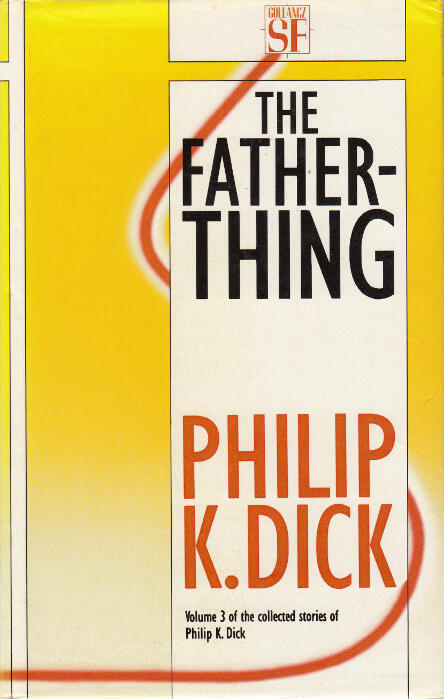 The Collected Stories Of Philip K. Dick 3: The Father-Thing