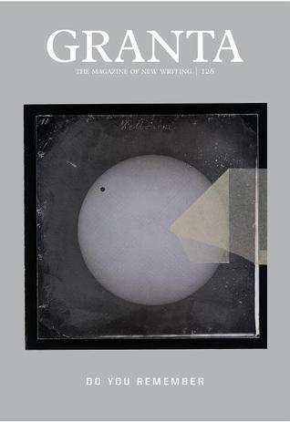 Granta 126: Do You Remember