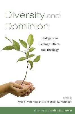 Diversity and Dominion: Dialogues in Ecology, Ethics, and Theology