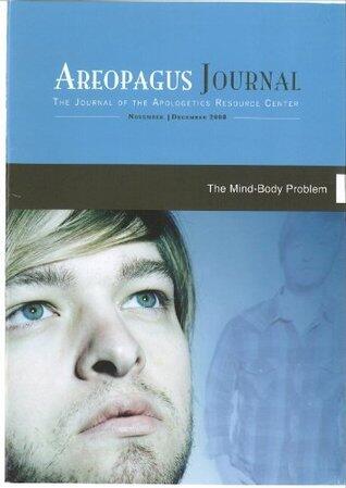 The Mind-Body Problem. The Areopagus Journal of the Apologetics Resource Center. Volume 8, Number 6.