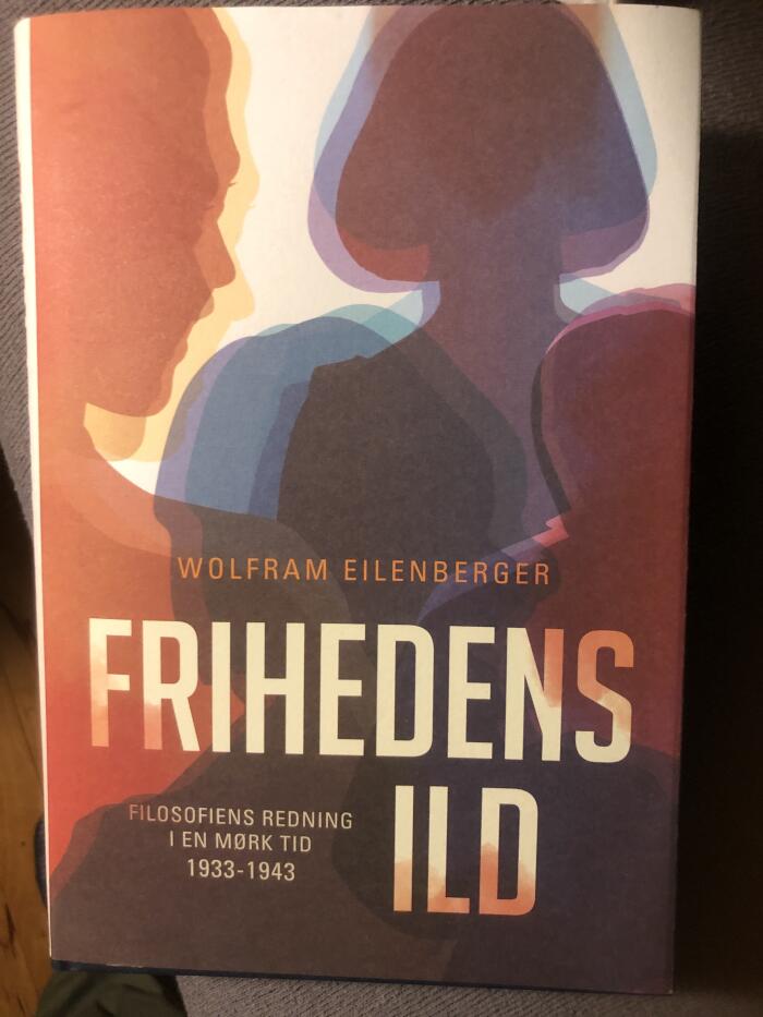 Frihedens ild - Filosofiens redning i en mørk tid 1933-1943