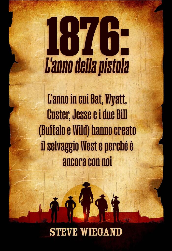 1876: Anno della pistola: L'anno in cui Bat, Wyatt, Custer, Jesse e i due conti (Buffalo e Wild) hanno creato il selvaggio West e perché è ancora con noi