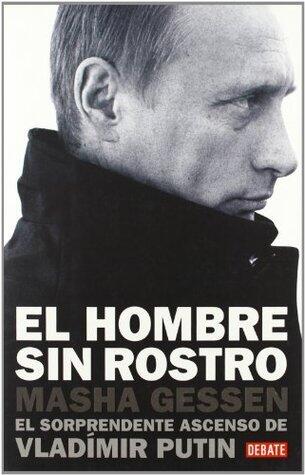 El hombre sin rostro/The Man Without A Face: El sorprendente ascenso de Vladímir Putin/The Unlikely Rise of Vladimir Putin