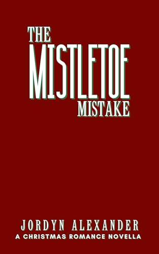 The Mistletoe Mistake: A Christmas Romance Novella