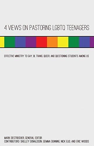 4 Views on Pastoring LGBTQ Teenagers: Effective Ministry to Gay, Bi, Trans, Queer, and Questioning Students Among Us