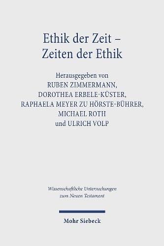 Ethik der zeit - zeiten der ethik: Ethische temporalitat in antike und Christentum. Kontexte und normen Neutestamentlicher ethik / Contexts and Norms ... zum Neuen Testament, 510)