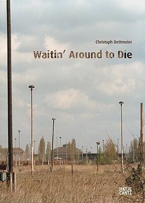 Christoph Dettmeier: Waitin' Around to Die