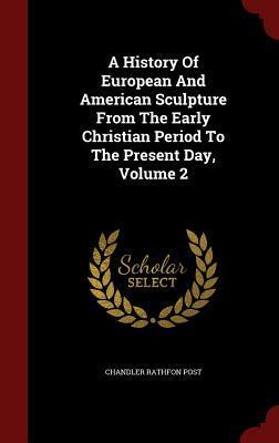A History Of European And American Sculpture From The Early Christian Period To The Present Day, Volume 2