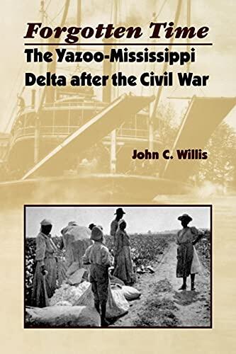 Forgotten Time: The Yazoo-Mississippi Delta After The Civil War