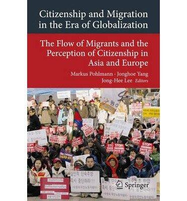 Citizenship and Migration in the Era of Globalization: The Flow of Migrants and the Perception of Citizenship in Asia and Europe