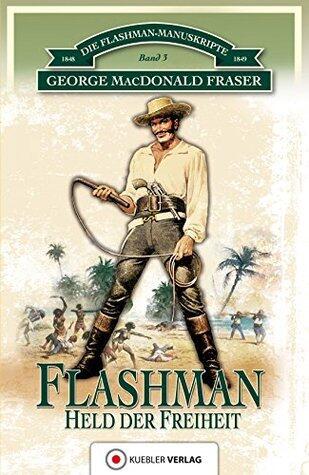 Flashman - Held der Freiheit: Die Flashman-Manuskripte 3 - Flashman in Westafrika und Amerika