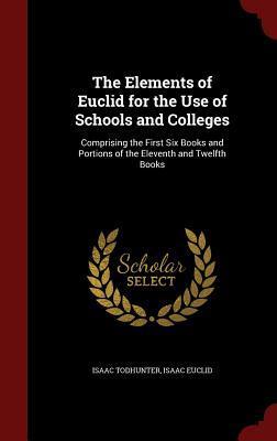 The Elements of Euclid for the Use of Schools and Colleges: Comprising the First Six Books and Portions of the Eleventh and Twelfth Books
