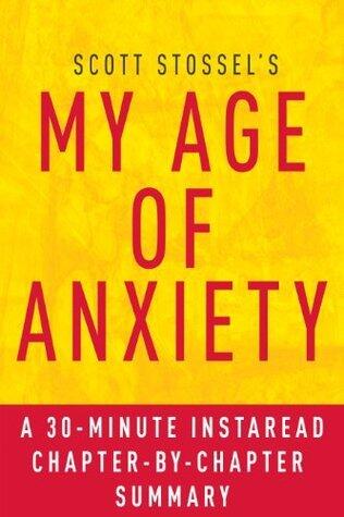 My Age of Anxiety: A 30-Minute Chapter-by-Chapter Summary: Fear, Hope, Dread, and the Search for Peace of Mind