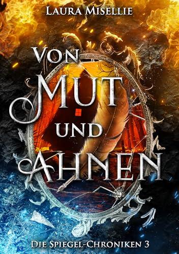 Von Mut und Ahnen: Die Spiegel-Chroniken 3 (Fesselnde Urban Fantasy voller Magie und Mythen mit moralisch grauen Charakteren)