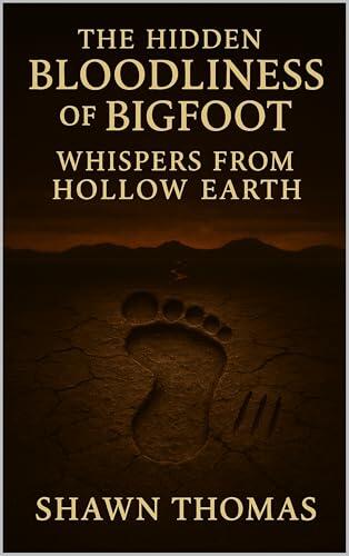 The Hidden Bloodliness of Bigfoot: Whispers from Hollow Earth