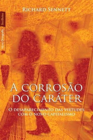 A Corrosão do Caráter - O desaparecimento da virtude com o novo capitalismo