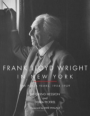 Frank Lloyd Wright in New York: The Plaza Years 1954-1959