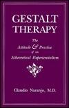 Gestalt Therapy: The Attitude and Practice of an Atheoretical Experientialism