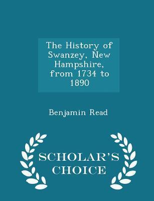 The History of Swanzey, New Hampshire, from 1734 to 1890 - Scholar's Choice Edition