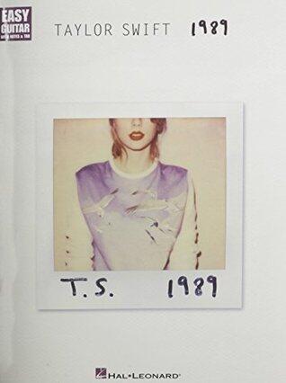 Taylor Swift: 1989 - Easy Guitar Sheet Music Book with Notes and Tablature | Beginner Guitar Songbook for Practice and Performance | Pop Guitar Method ... and Teachers