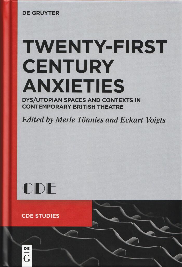 Twenty-First Century Anxieties: Dys/Utopian Spaces and Contexts in Contemporary British Theatre