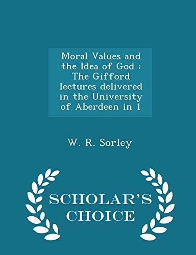 Moral Values and the Idea of God: The Gifford lectures delivered in the University of Aberdeen in 1 - Scholar's Choice Edition
