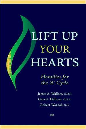 Lift Up Your Hearts: Homilies for the 'A' Cycle