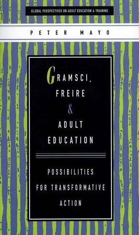 Gramsci, Freire and Adult Education: Possibilities for Transformative Action