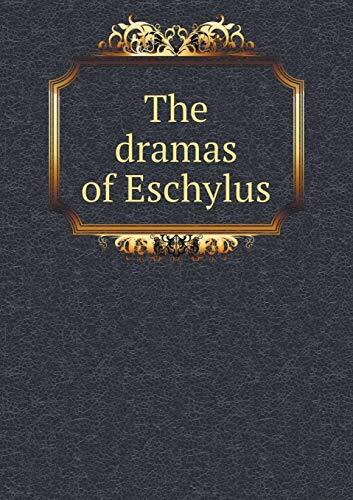 The dramas of Eschylus