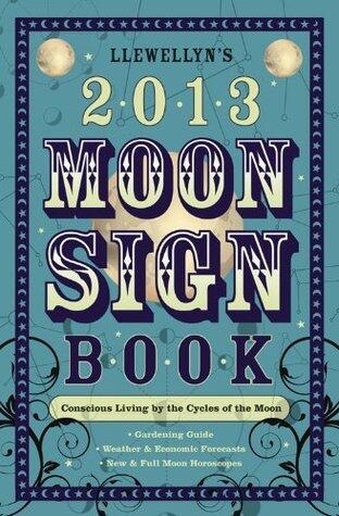 Llewellyn's 2013 Moon Sign Book: Conscious Living by the Cycles of the Moon
