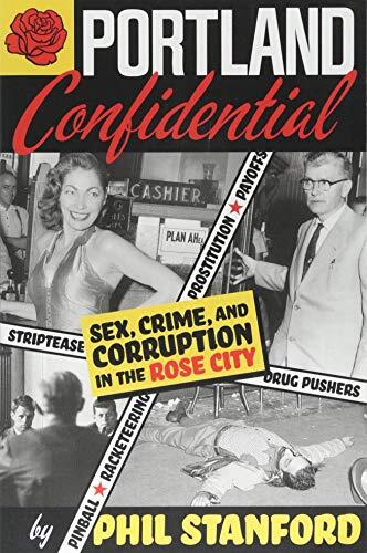 Portland Confidential (Sex, Crime, and Corruption in the Rose City)
