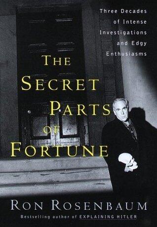 The Secret Parts of Fortune: Three Decades of Intense Investigations and Edgy Enthusiasms