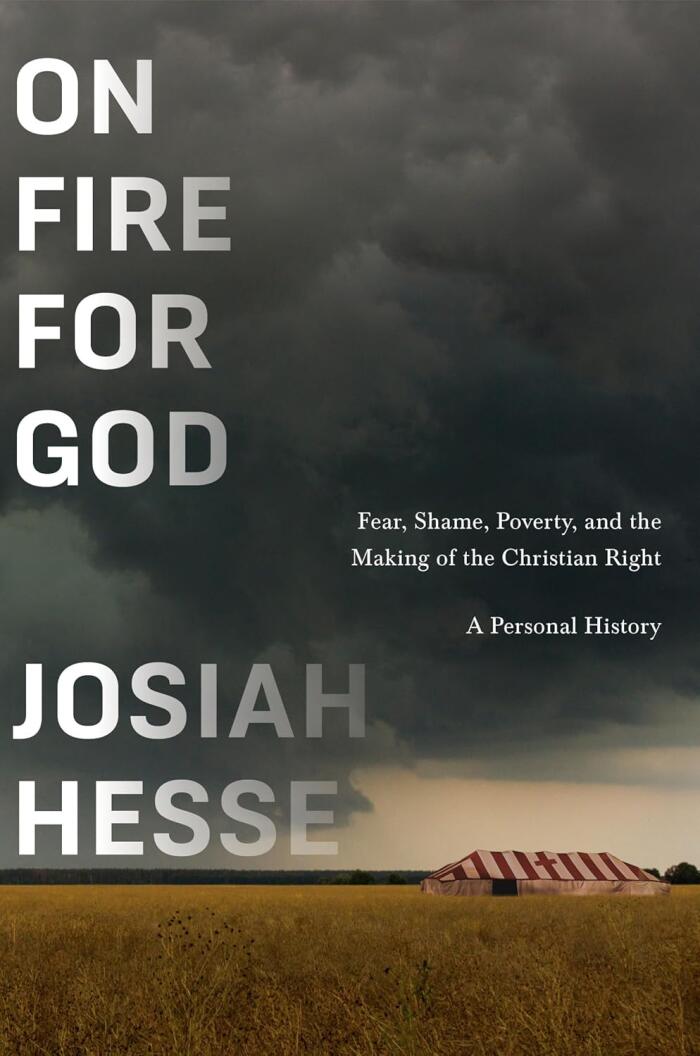 On Fire for God: Fear, Shame, Poverty, and the Making of the Christian Right - a Personal History