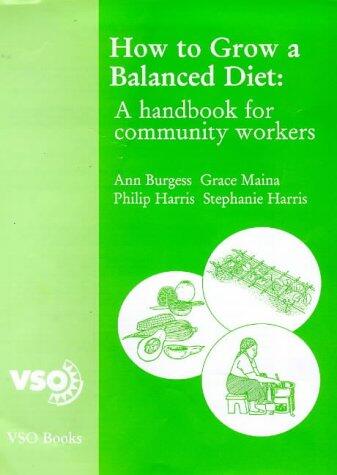 How to Grow a Balanced Diet: A Handbook for Community Workers
