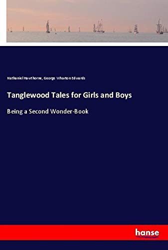 Tanglewood Tales for Girls and Boys: Being a Second Wonder-Book