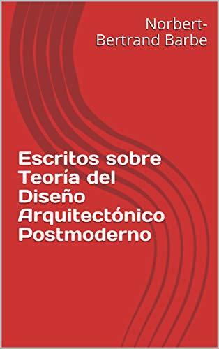 Escritos sobre Teoría del Diseño Arquitectónico Postmoderno (Arquitectura y Urbanismo)