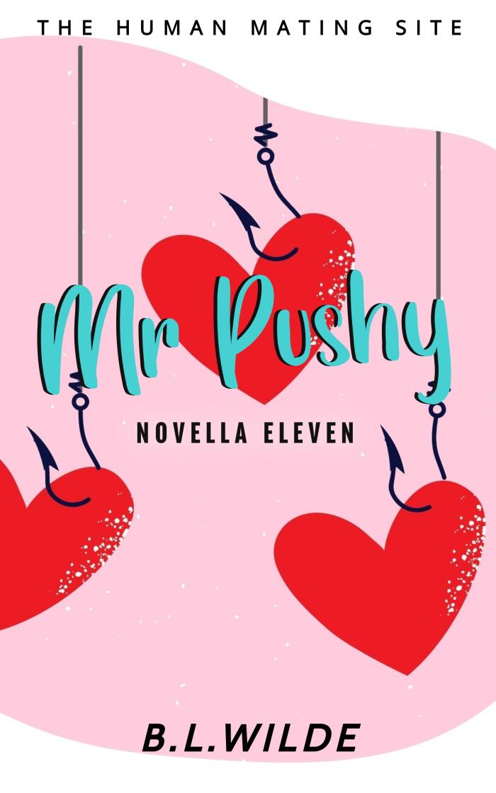 Mr. Pushy: A Steamy, Dating Humour Novella: The Human Mating Site Book 11 of 13