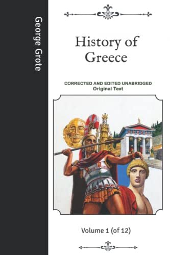 History of Greece: Volume 1 (of 12)- Corrected and Edited Unabridged Original Text
