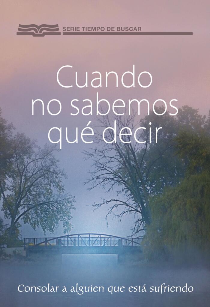 Cuando no sabemos qué decir: Consolar a alguien que está sufriendo (Serie Tiempo de Buscar)