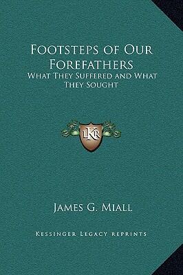 Footsteps of Our Forefathers: What They Suffered and What They Sought