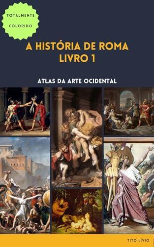 Lívio: A História de Roma, Livro 1: Arte Ocidental em Cores & Mapa, Edição de Leitura Fácil