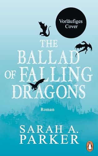 The Ballad of Falling Dragons: Roman. Der lang erwartete zweite Teil des internationalen Romantasy-Bestsellers (Moonfall-Serie 2)