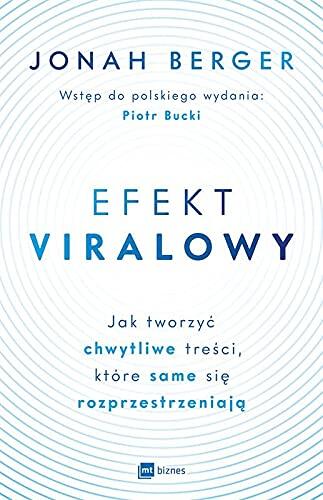 Efekt viralowy. Jak tworzyc chwytliwe tresci, które same sie rozprzestrzeniaja